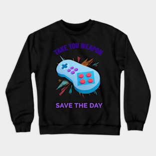 Take your weapon and save the day Crewneck Sweatshirt